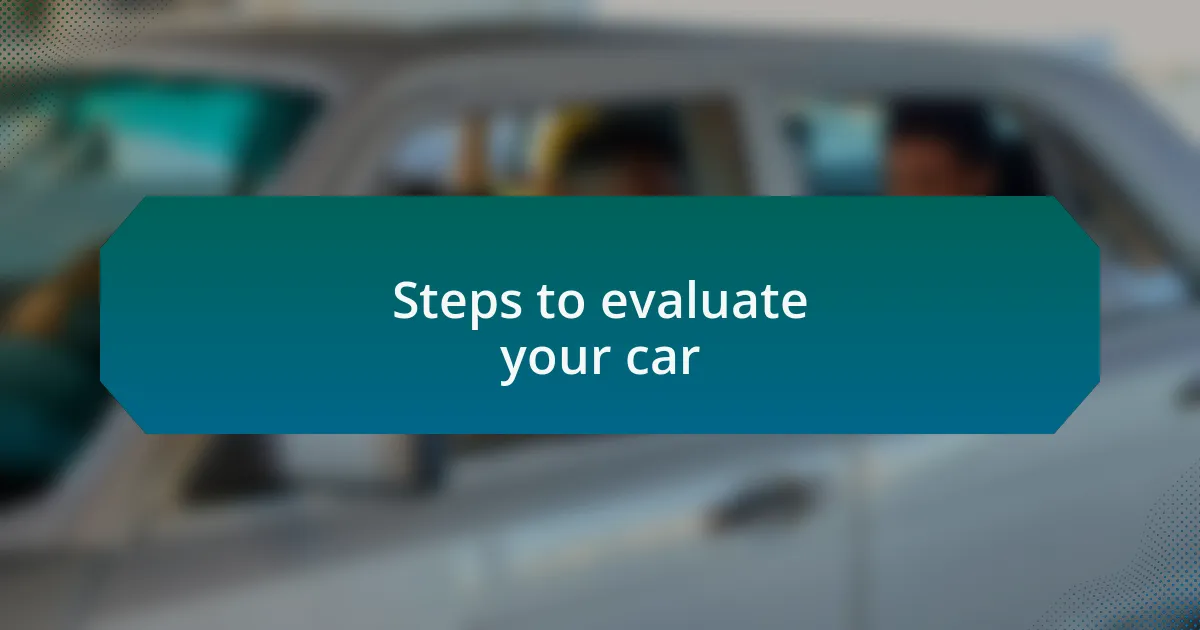 Steps to evaluate your car