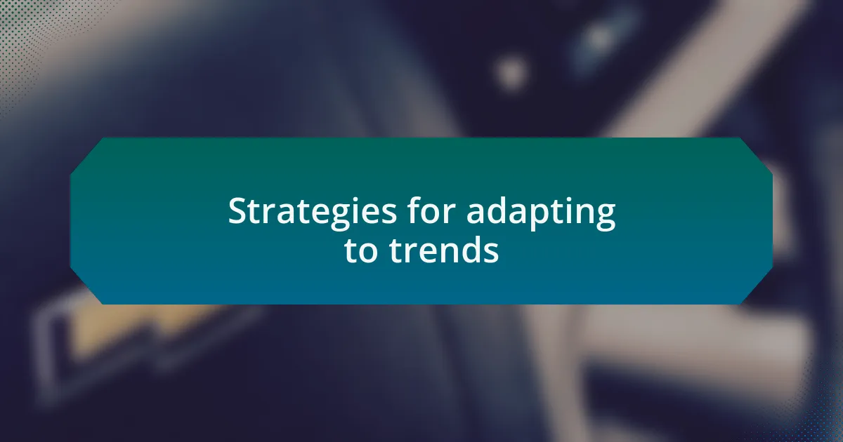 Strategies for adapting to trends