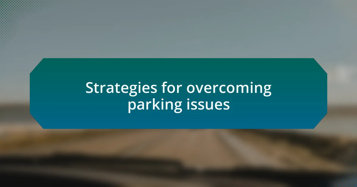 Strategies for overcoming parking issues