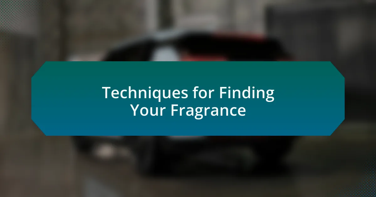 Techniques for Finding Your Fragrance