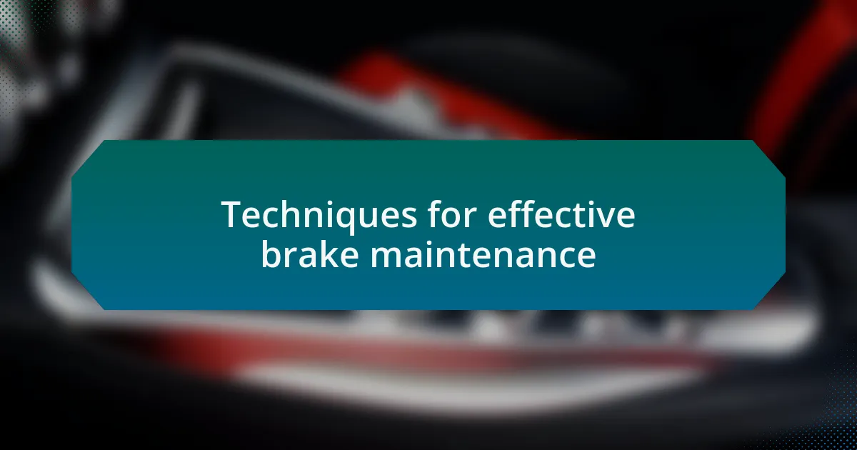 Techniques for effective brake maintenance