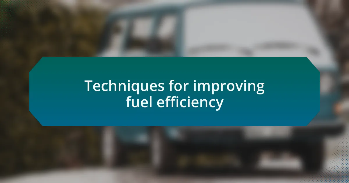 Techniques for improving fuel efficiency