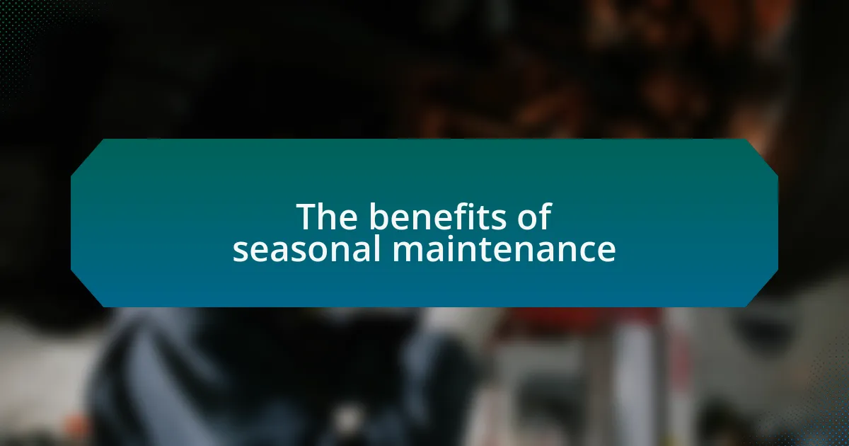The benefits of seasonal maintenance
