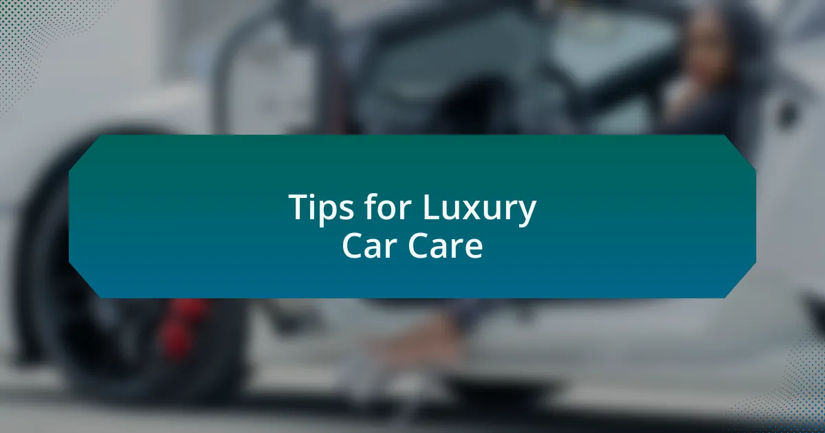 Tips for Luxury Car Care