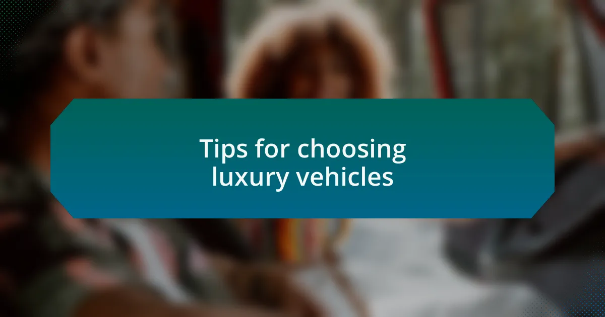 Tips for choosing luxury vehicles