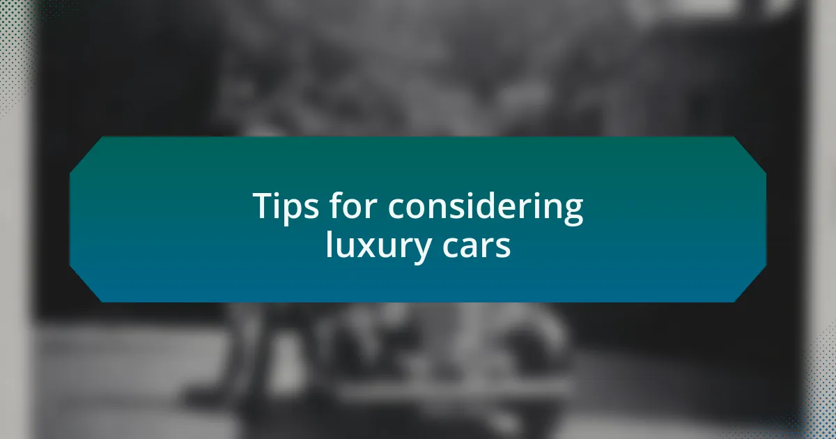 Tips for considering luxury cars