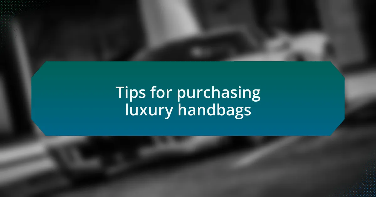 Tips for purchasing luxury handbags