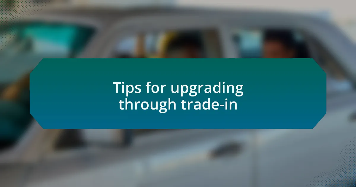 Tips for upgrading through trade-in