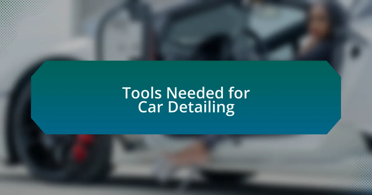 Tools Needed for Car Detailing