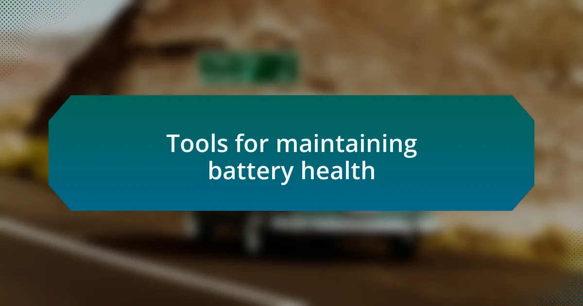 Tools for maintaining battery health