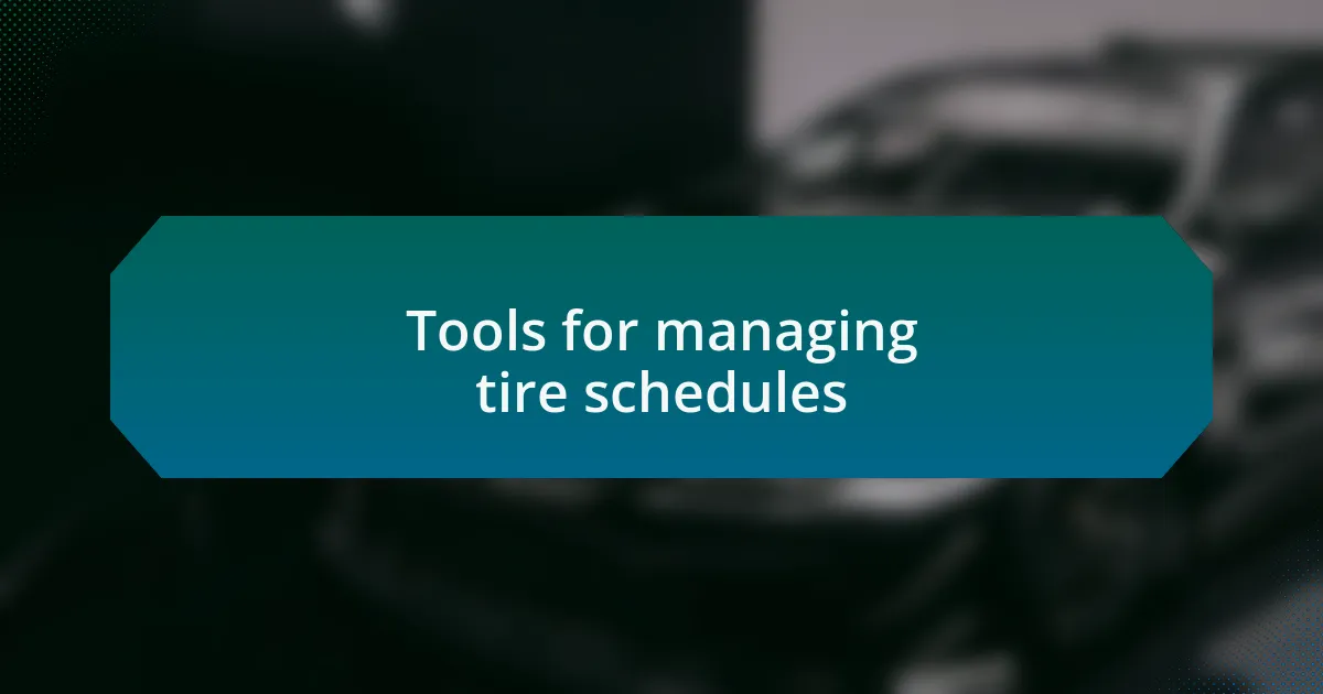 Tools for managing tire schedules