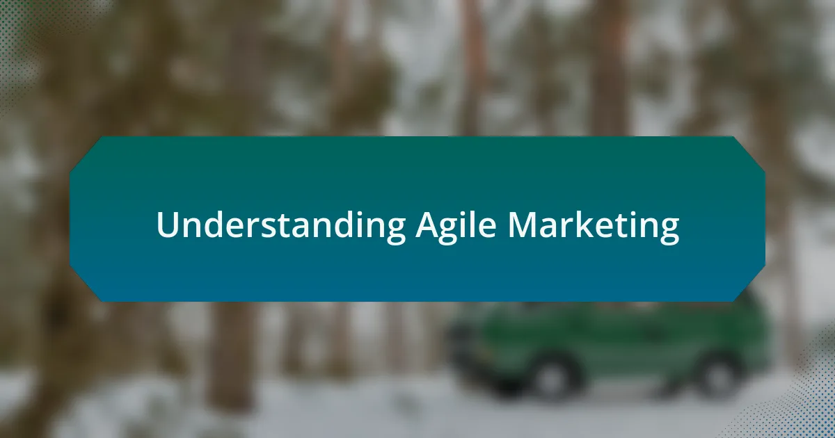 Understanding Agile Marketing