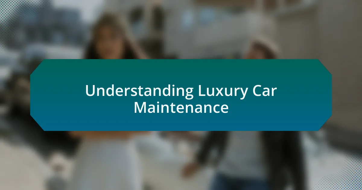 Understanding Luxury Car Maintenance