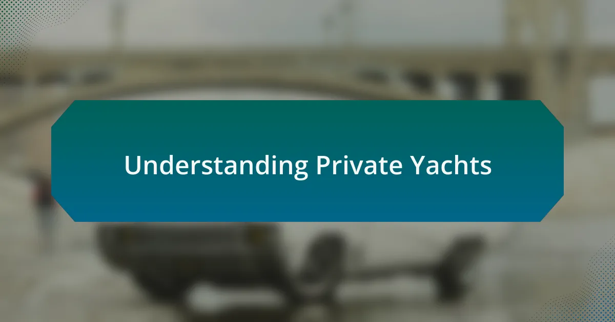 Understanding Private Yachts