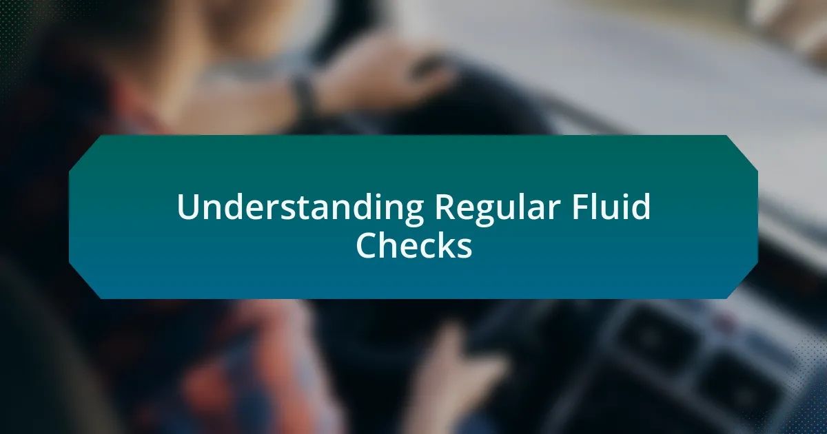 Understanding Regular Fluid Checks