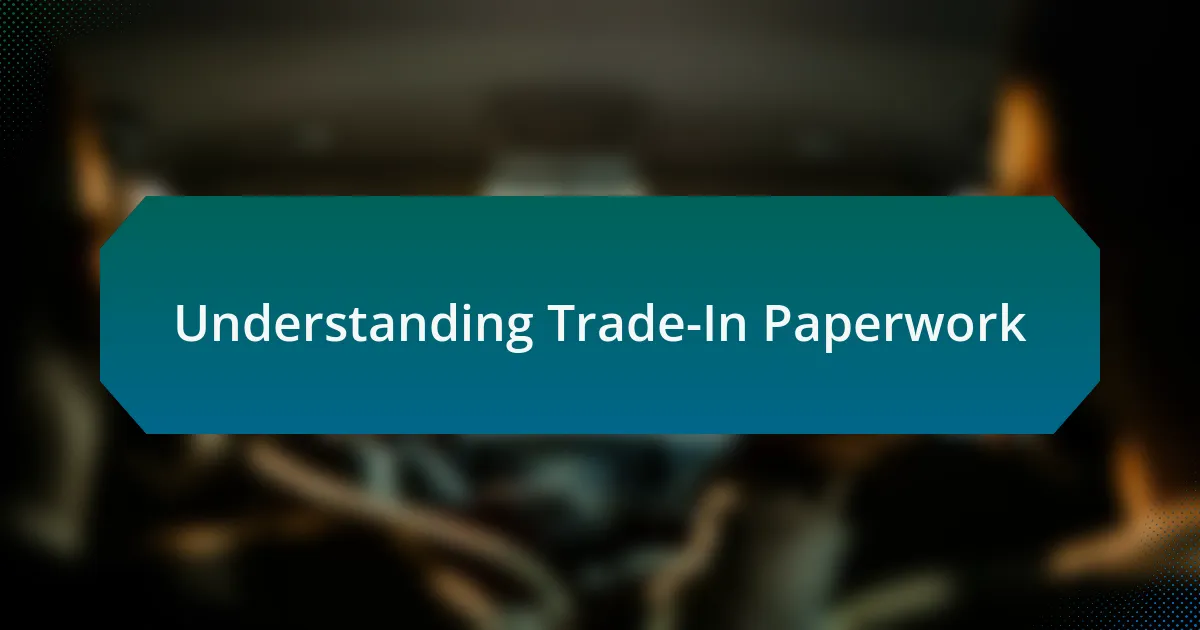 Understanding Trade-In Paperwork