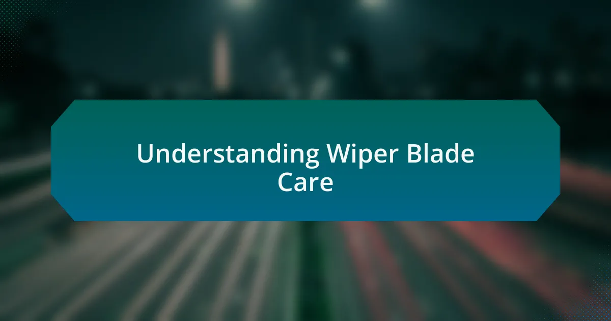 Understanding Wiper Blade Care