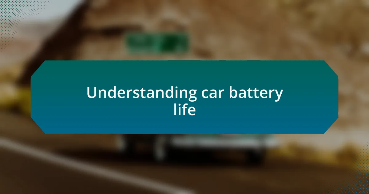 Understanding car battery life