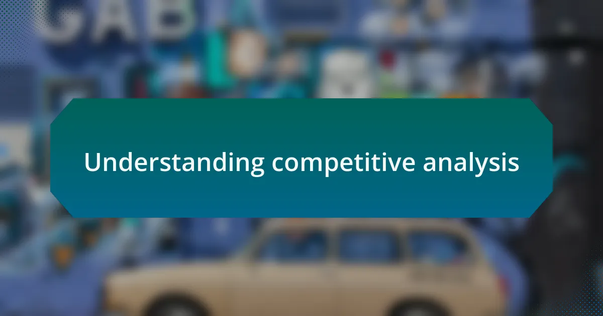 Understanding competitive analysis