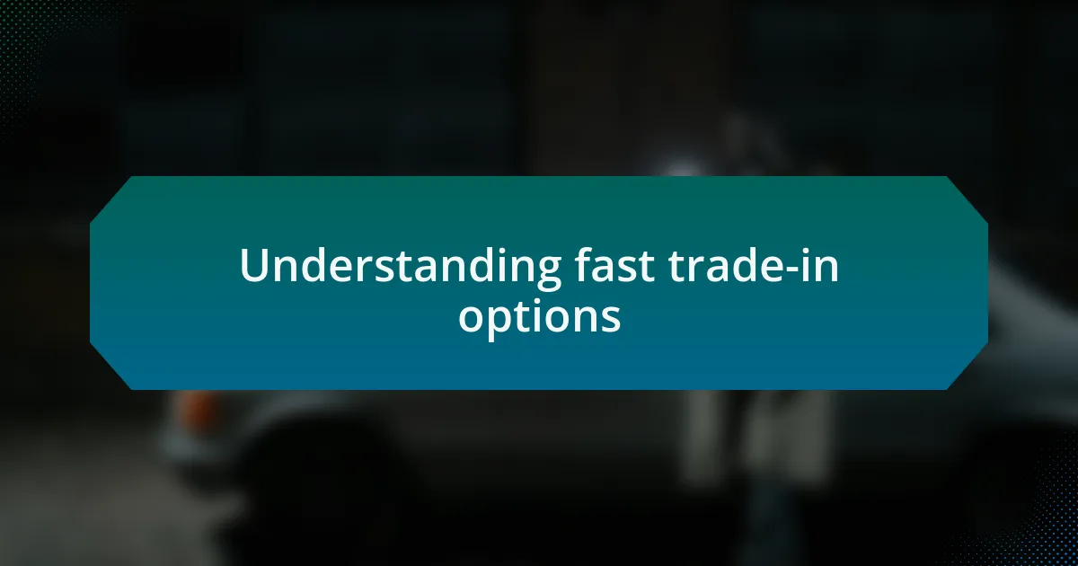 Understanding fast trade-in options