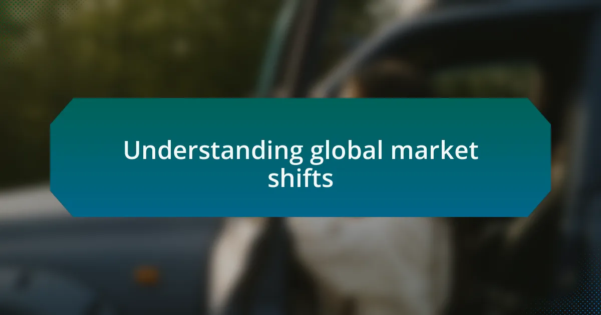 Understanding global market shifts