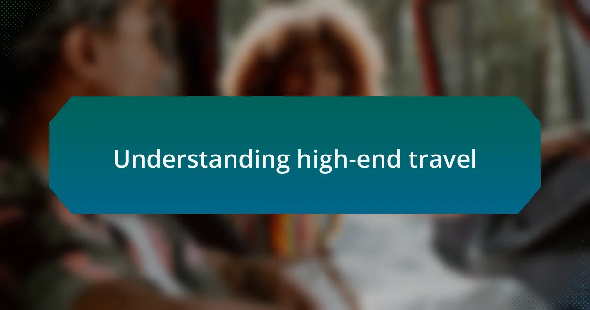 Understanding high-end travel