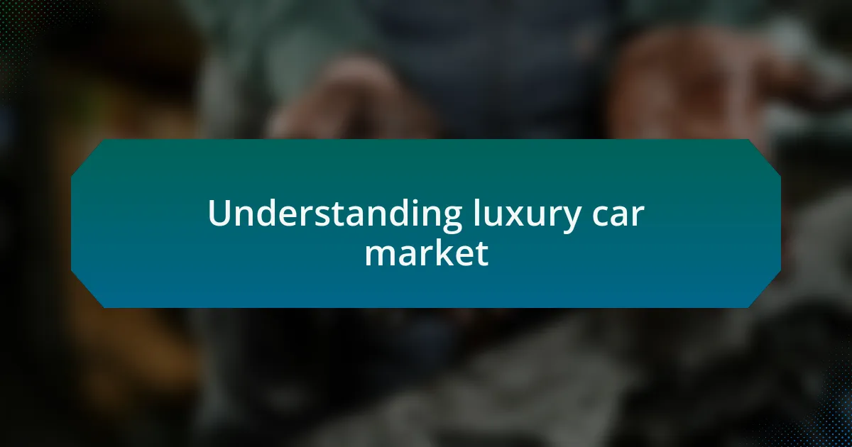 Understanding luxury car market