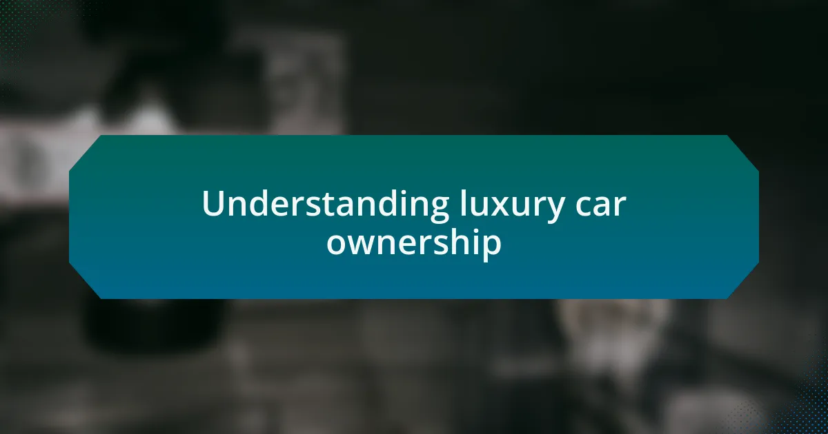 Understanding luxury car ownership