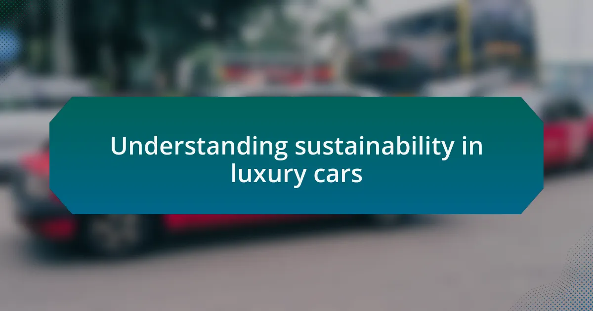 Understanding sustainability in luxury cars