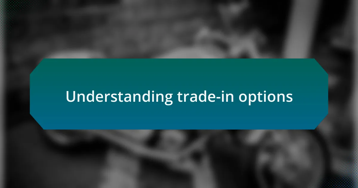 Understanding trade-in options