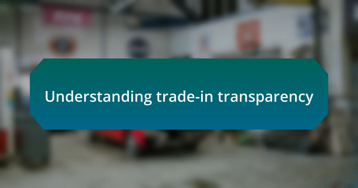 Understanding trade-in transparency