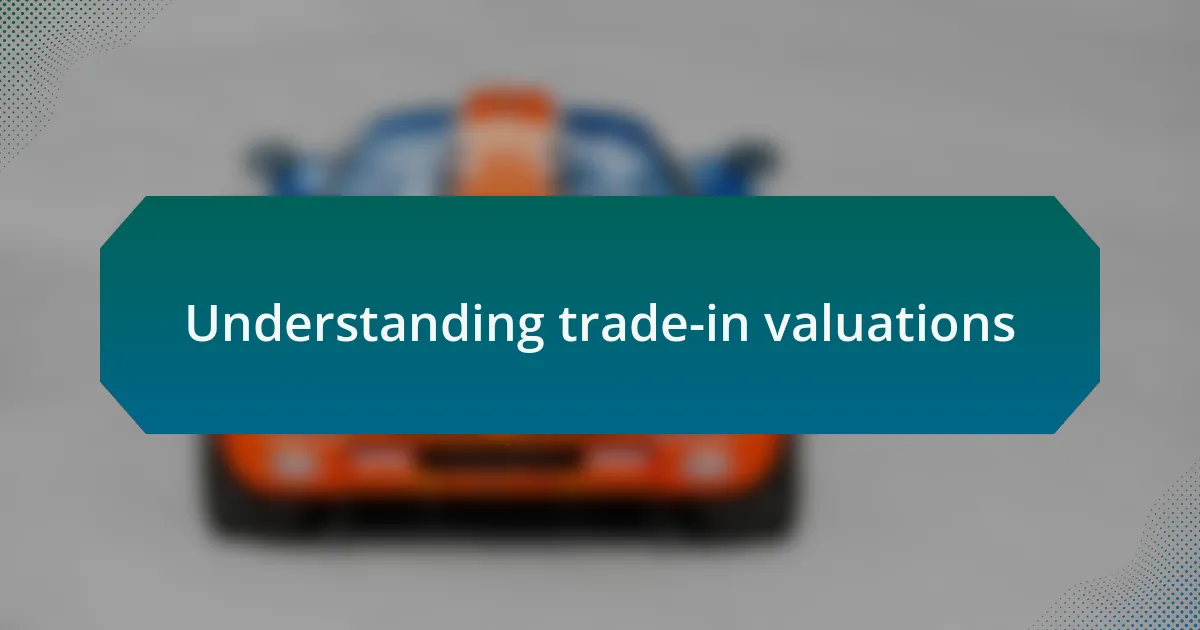 Understanding trade-in valuations