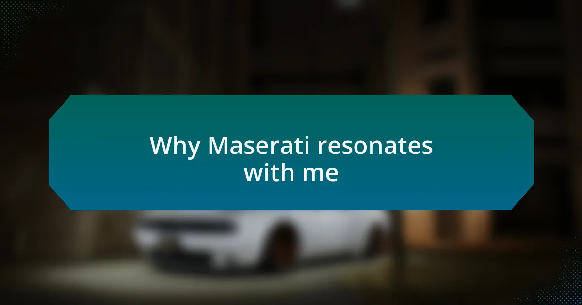Why Maserati resonates with me